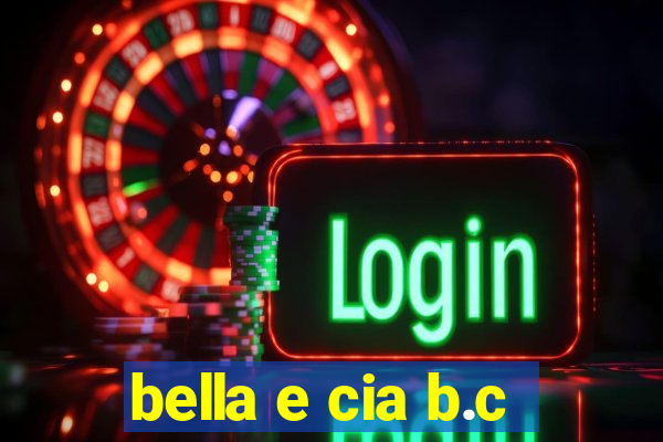 bella e cia b.c